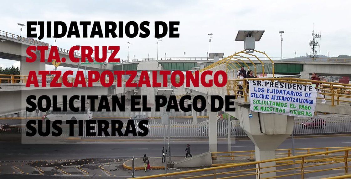 Ejidatarios de Santa Cruz Atzcapotzaltongo exigen pago justo por sus tierras