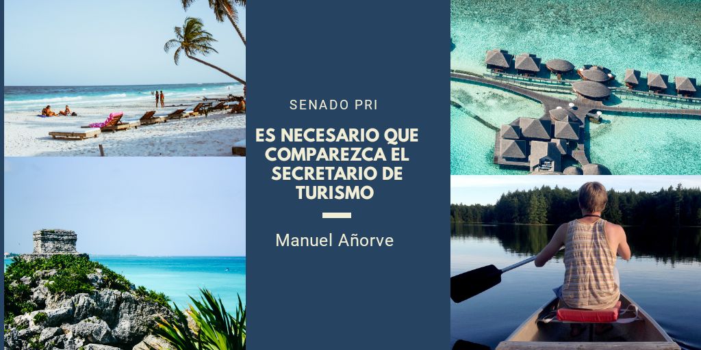 Debe comparecer el Secretario Torruco, para que explique la estrategia de reactivación del sector turístico: Manuel Añorve 
