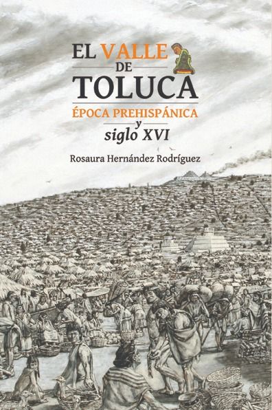 Promueve EDOMÉX historia del estado a través del libro ’El Valle de Toluca. Época Prehispánica y Siglo XVI’
