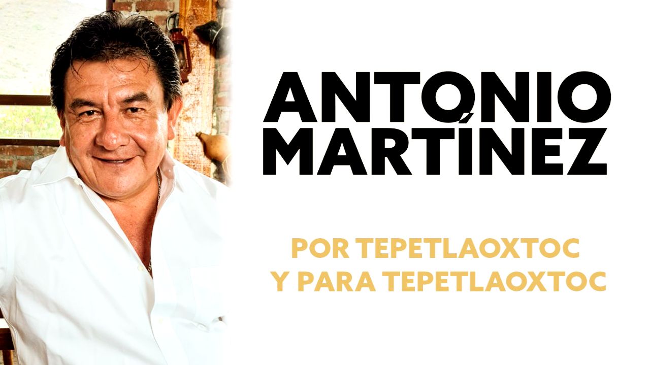 Juntos por un Tepetlaoxtoc diferente : Ing Antonio Martínez 