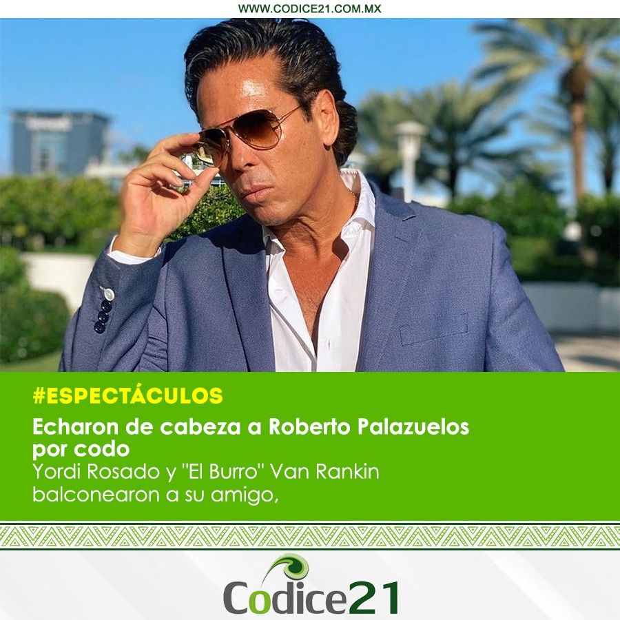 Echaron de cabeza a Roberto Palazuelos por codo