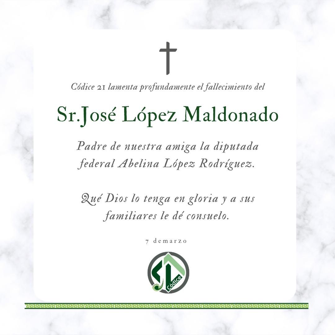 Códice21 lamenta el fallecimiento de Sr. José López Maldonado, padre de la diputada federal Abelina López Rodríguez