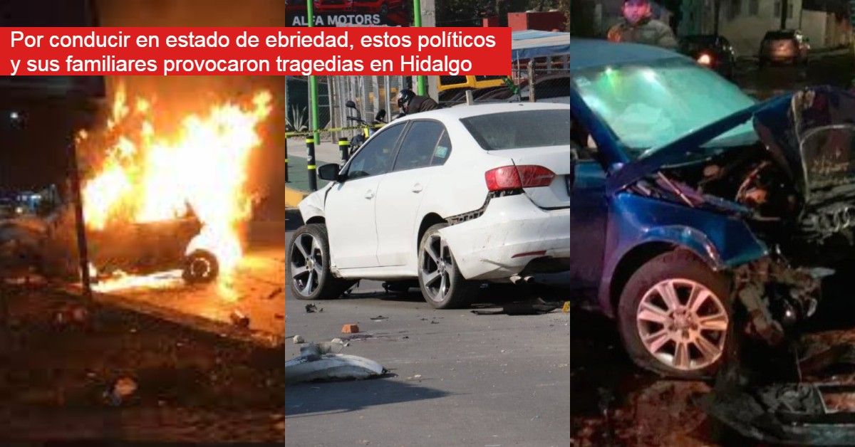Poder, alcohol y vehículos en manos de políticos hidalguenses causaron ya 4 tragedias 