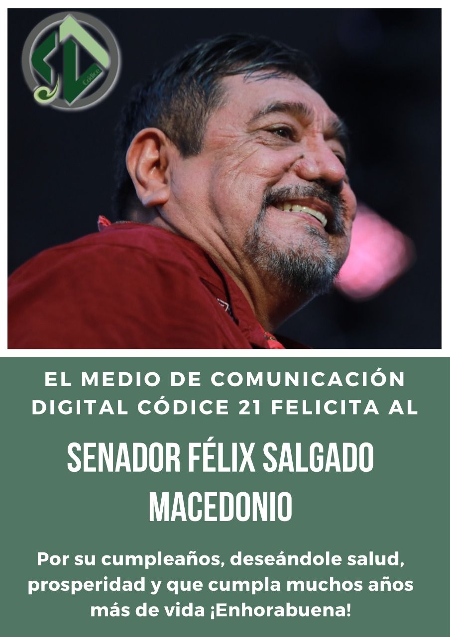 El medio de comunicación digital Códice 21 felicita al senador Félix Salgado por su cumpleaños! 