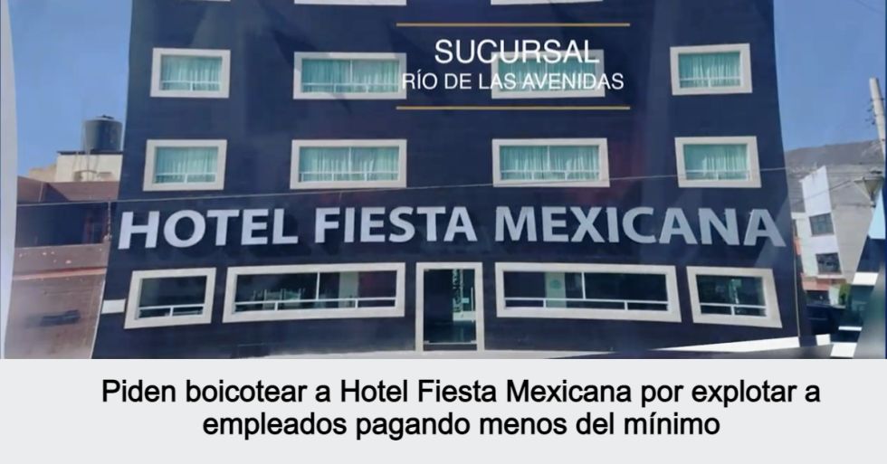 Piden boicotear a Hotel Fiesta Mexicana por explotar a empleados pagando menos del mínimo
