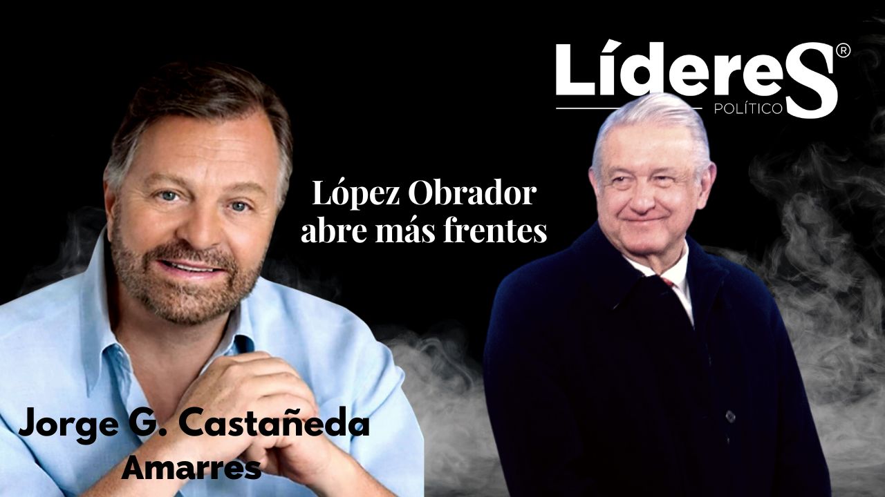 López Obrador abre más frentes