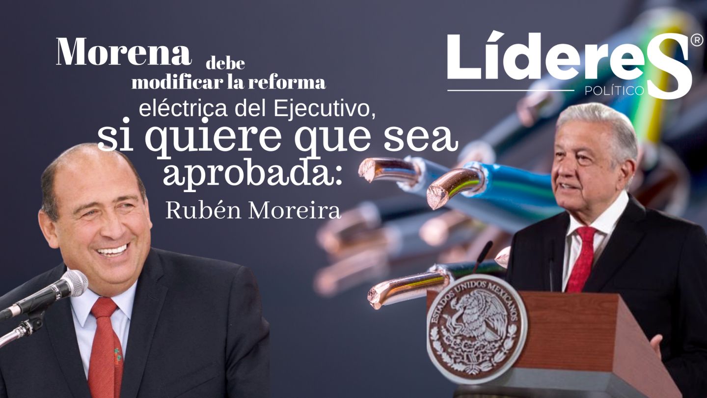 Morena debe modificar la reforma eléctrica del Ejecutivo, si quiere que sea aprobada: Rubén Moreira