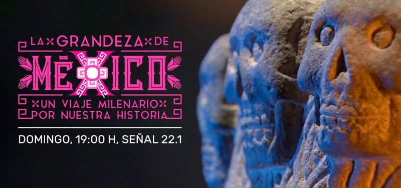 Canal 22 estrena el programa especial ’La grandeza de México, un viaje milenario por nuestra historia’