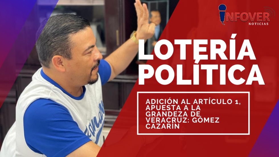 Adición al artículo 1, apuesta a la grandeza de Veracruz: Gómez Cazarín 