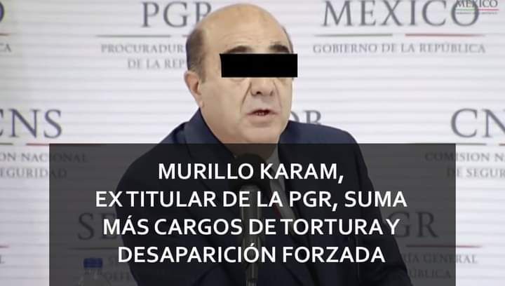 MURILLO KARAM EX TITULAR DE LA PGR SUMA MÁS CARGOS DE TORTURA Y DESAPARICIÓN FORZADA.
