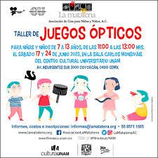 La UNAM y La Matatena, A.C. invitan al Taller de Juegos Ópticos
