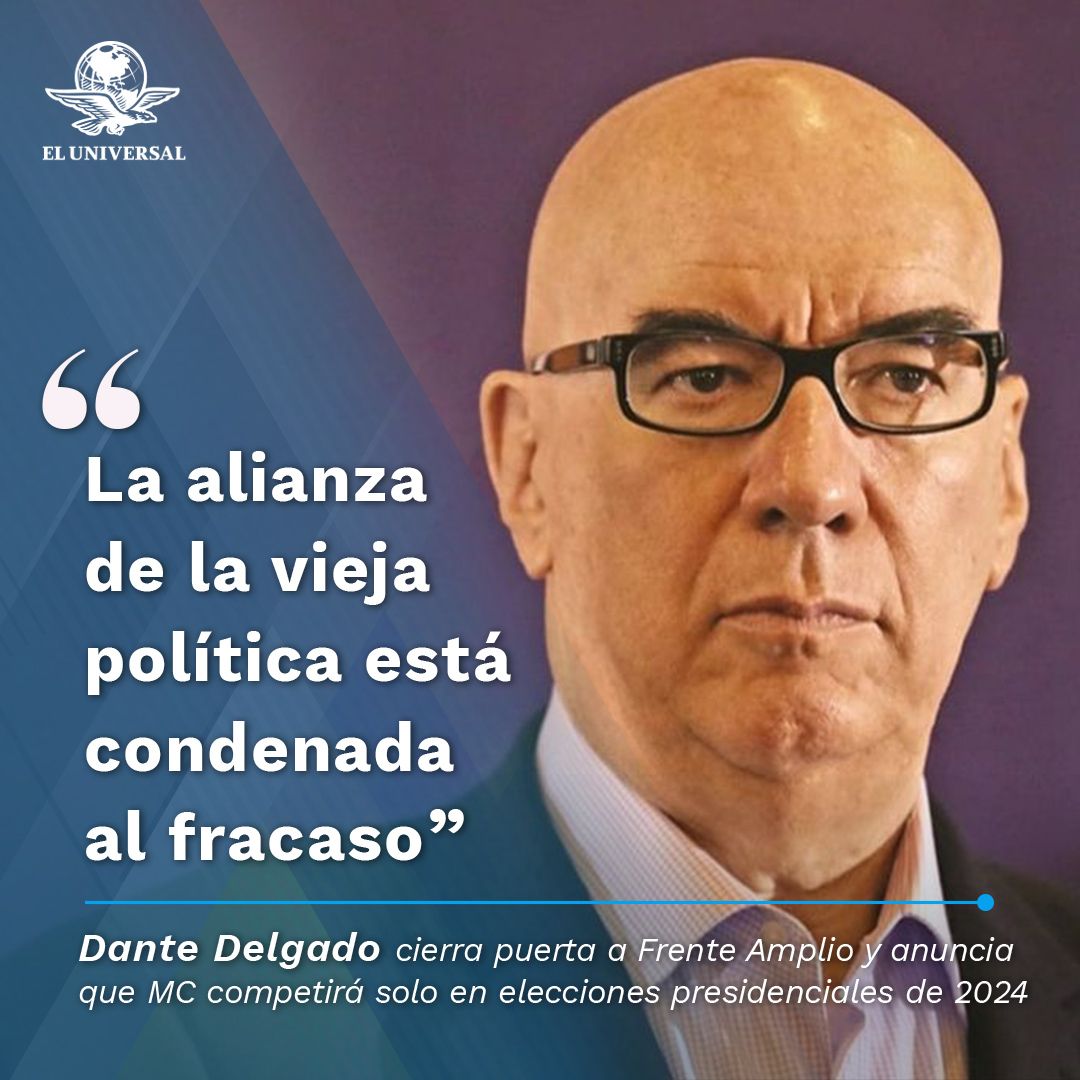 Los del Frente Amplio por México "Son impresentables y están condenados al fracaso": Dante Delgado