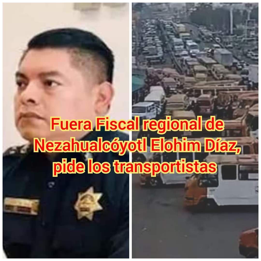 Fuera fiscal regional de Nezahualcóyotl piden transportistas cansados de inseguridad 