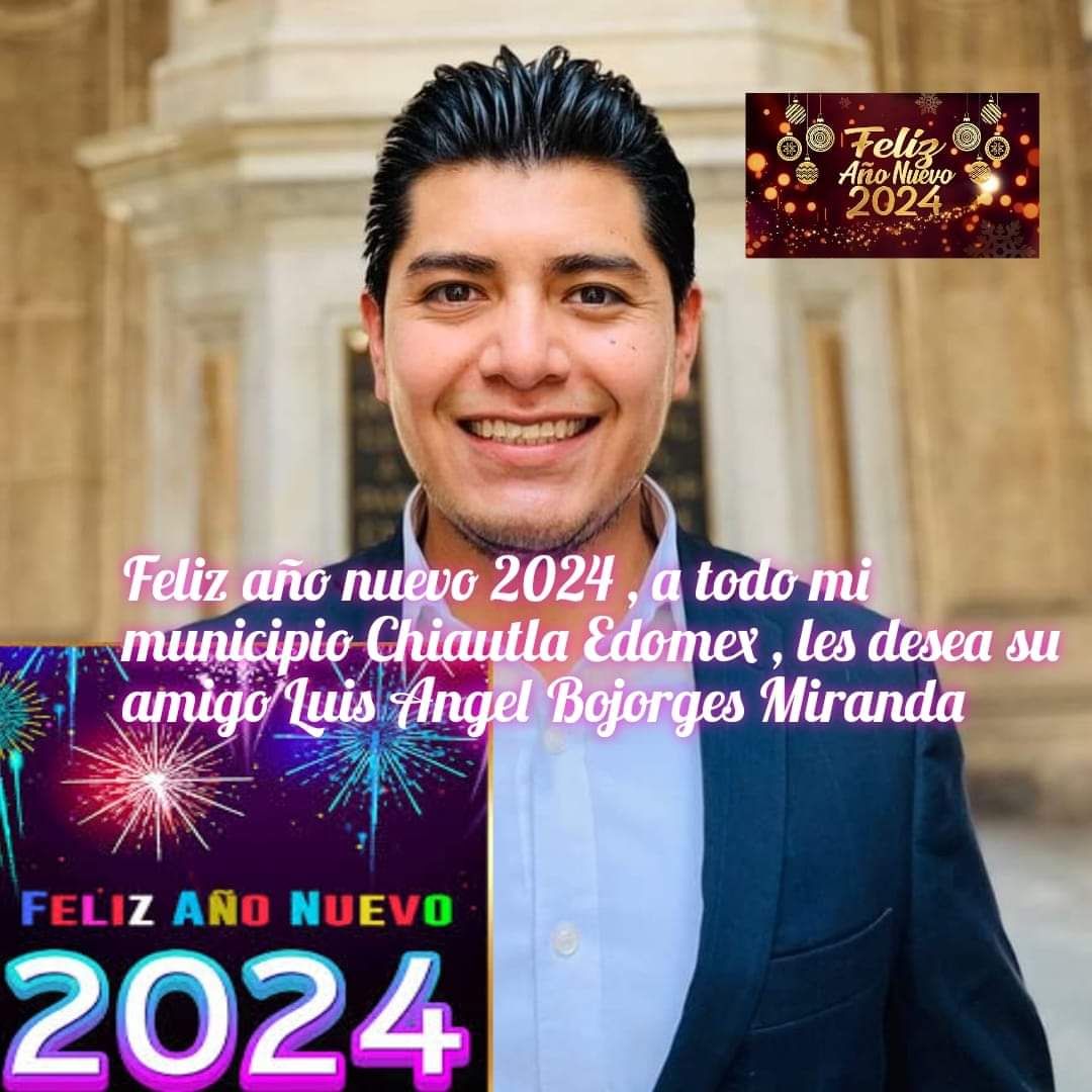 Luis Angel Bojorges te desea un felíz año nuevo 2024 para el municipio de Chiautla Edomex.