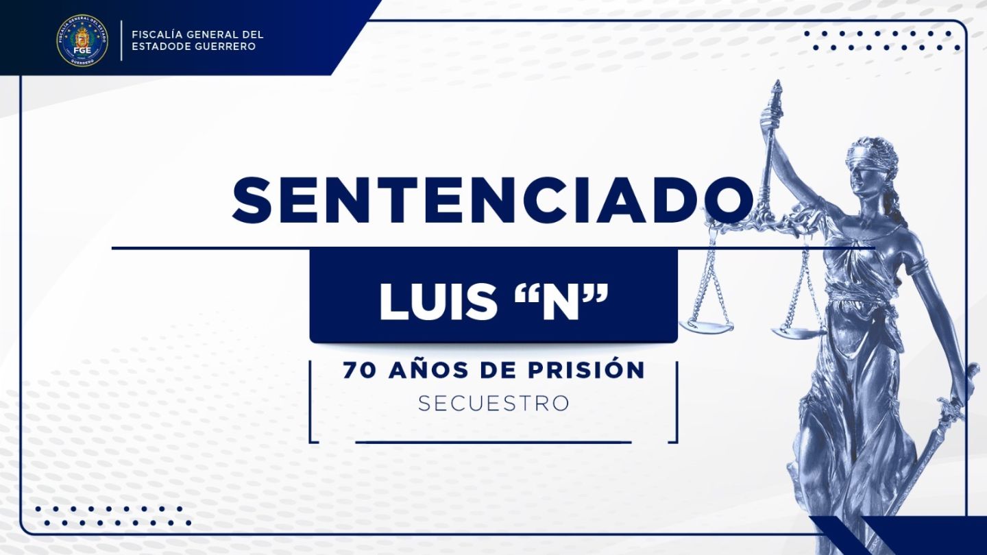 Logra la Fiscalía de Guerrero sentencia histórica; 70 años de cárcel a secuestrador 