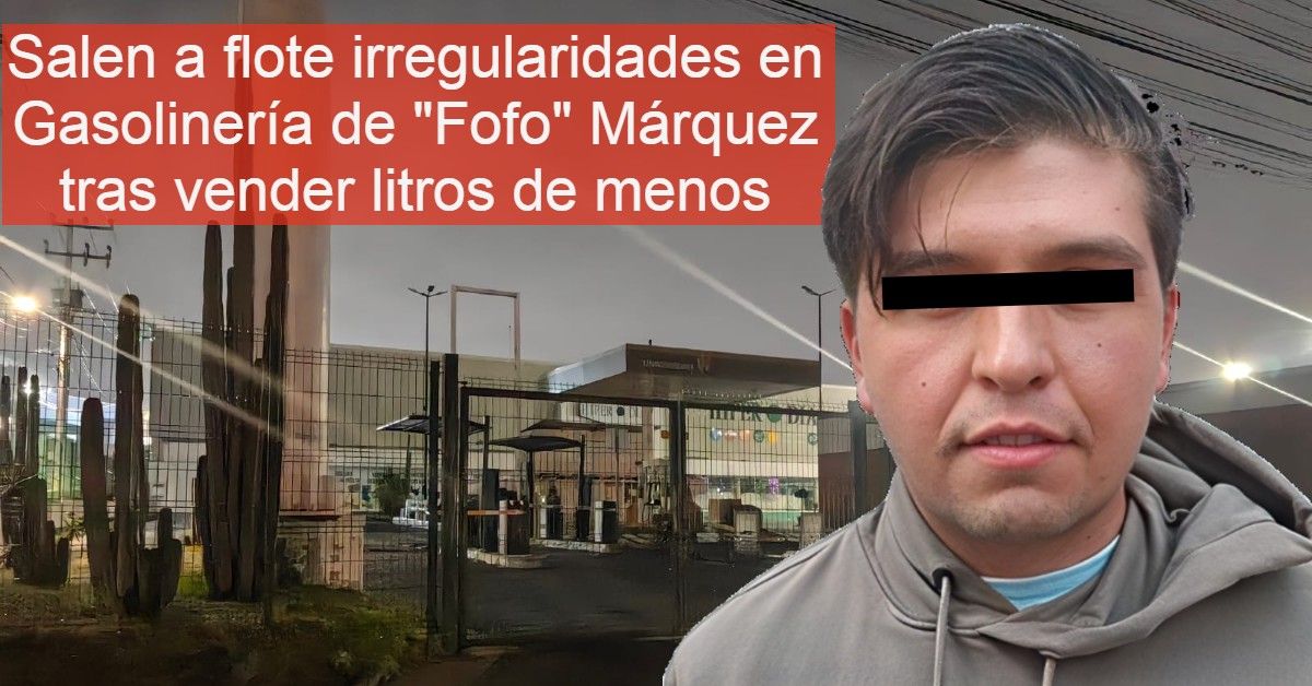 Por dar litros de menos, cierran Gasolinería ligada a "Fofo Márquez" y se destapa la cloaca